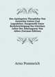 Des Apologeten Theophilus Von Antiochia Gottes-Und Logoslehre: Durgestellt Unter Berucksichtigung Der Gleichen Lehre Des Athenagoras Von Athen (German Edition), Arno Pommrich 