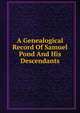A Genealogical Record Of Samuel Pond And His Descendants, 
