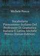 Vocabolario Piemonteno-Italiano Del Professore Di Gramatica Italiana E Latina Michele Ponza (Italian Edition), Michele Ponza 