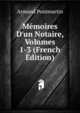 M?moires D'un Notaire, Volumes 1-3 (French Edition), Armand Pontmartin 