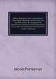 Attica Bellaria, Sev. Literatorvm Seevndae Mensae, Ad Animos Ex Contentione, & Lassitudine Studiorum Lectiunculis Exquisitis, Jocundis, Ae Honestis Relaxandos . (Latin Edition), Jacob Pontanus 