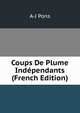 Coups De Plume Independants (French Edition), A-J Pons 