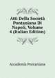 Atti Della Societa Pontaniana Di Napoli, Volume 4 (Italian Edition), Accademia Pontaniana 