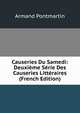 Causeries Du Samedi: Deuxieme Serie Des Causeries Litteraires (French Edition), Armand Pontmartin 