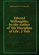 Edward Willoughby, by the Author of 'the Discipline of Life', 2 Vols, Emily Charlotte M. Ponsonby 