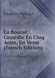 La Bourse: Comedie En Cinq Actes, En Verse (French Edition), Francois Ponsard 