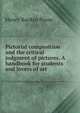 Pictorial composition and the critical judgment of pictures. A handbook for students and lovers of art, Henry Rankin Poore 