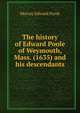 The history of Edward Poole of Weymouth, Mass. (1635) and his descendants, Murray Edward Poole 