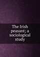 The Irish peasant; a sociological study, 