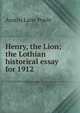 Henry, the Lion; the Lothian historical essay for 1912, Austin Lane Poole 