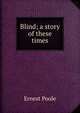 Blind; a story of these times, Ernest Poole 
