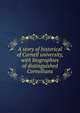 A story of historical of Cornell university, with biographies of distinguished Cornellians, 