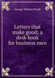 Letters that make good; a desk book for business men, George William Poole 