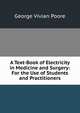 A Text-Book of Electricity in Medicine and Surgery: For the Use of Students and Practitioners, George Vivian Poore 