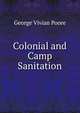 Colonial and Camp Sanitation, George Vivian Poore 
