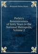 Perley's Reminiscences of Sixty Years in the National Metropolis, Volume 2, Benjamin Perley Poore 