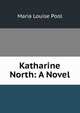 Katharine North: A Novel, Maria Louise Pool 