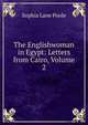 The Englishwoman in Egypt: Letters from Cairo, Volume 2, Sophia Lane Poole 