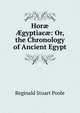 Hor? ?gyptiac?: Or, the Chronology of Ancient Egypt, Reginald Stuart Poole 