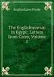 The Englishwoman in Egypt: Letters from Cairo, Volume 1, Sophia Lane Poole 