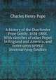 A history of the Dorchester Pope family. 1634-1888. With sketches of other Popes in England and America, and notes upon several intermarrying families, Charles Henry Pope 
