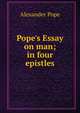 Pope's Essay on man; in four epistles, Alexander Pope 