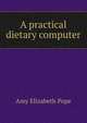A practical dietary computer, Amy Elizabeth Pope 