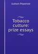 Tobacco culture: prize essays, Judson Popenoe 