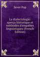 La dialectologie: aper?u historique et m?thodes d'enqu?tes linguistiques (French Edition), Sever Pop 