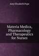 Materia Medica, Pharmacology and Therapeutics for Nurses, Amy Elizabeth Pope 