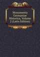 Monumenta Germaniae Historica, Volume 2 (Latin Edition), 