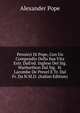 Pensieri Di Pope, Con Un Compendio Della Sua Vita Estr. Dall'ed. Inglese Del Sig. Warburthon Dal Sig. H. Lacombe De Prezel E Tr. Dal Fr. Da N.M.D. (Italian Edition), Alexander Pope 