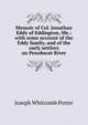 Memoir of Col. Jonathan Eddy of Eddington, Me.: with some account of the Eddy family, and of the early settlers on Penobscot River, Joseph Whitcomb Porter 