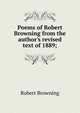 Poems of Robert Browning from the author's revised text of 1889;, Robert Browning 