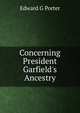 Concerning President Garfield's Ancestry, Edward G Porter 