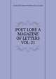 POET LORE A MAGAZINE OF LETTERS VOL-21, CHARLOTTE HELEN PORTER AND A.CLARKE 