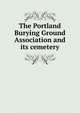 The Portland Burying Ground Association and its cemetery, 