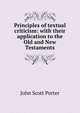 Principles of textual criticism: with their application to the Old and New Testaments, John Scott Porter 