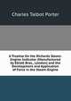 A Treatise On the Richards Steam-Engine Indicator (Manufactured by Elliott Bros., London) and the Development and Application of Force in the Steam-Engine, Charles Talbot Porter 