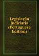 Legislacao Judiciaria (Portuguese Edition), 