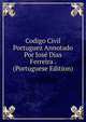 Codigo Civil Portuguez Annotado Por Jose Dias Ferreira . (Portuguese Edition), 