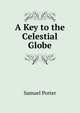 A Key to the Celestial Globe, Samuel Porter 
