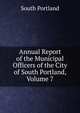 Annual Report of the Municipal Officers of the City of South Portland, Volume 7, South Portland 