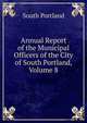 Annual Report of the Municipal Officers of the City of South Portland, Volume 8, South Portland 