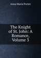 The Knight of St. John: A Romance, Volume 3, Anna Maria Porter 