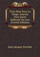 Trois Mois Sous La Neige: Journal D'un Jeune Habitant Du Jura (French Edition), Jean Jacques Porchat 