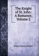 The Knight of St. John: A Romance, Volume 2, Anna Maria Porter 