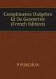 Compliments D'algebre Et De Geometrie (French Edition), P PORCHON 