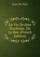 La Vie De Jean D'orl?ans, Dit Le Bon (French Edition), Jean Du Port 