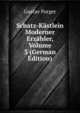 Schatz-Kastlein Moderner Erzahler, Volume 3 (German Edition), Gustav Porger 